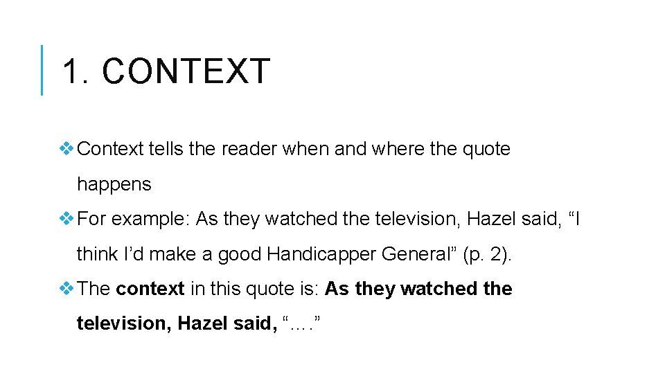 1. CONTEXT Context tells the reader when and where the quote happens For example: