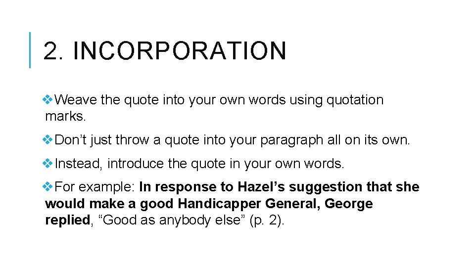 2. INCORPORATION Weave the quote into your own words using quotation marks. Don’t just