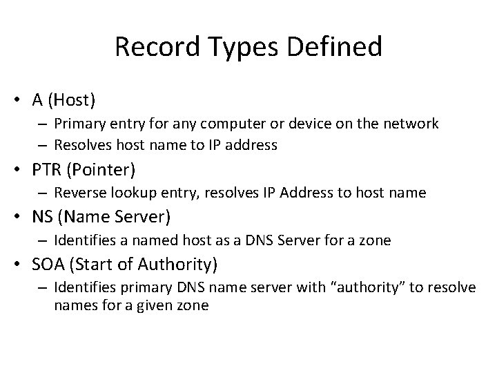 Record Types Defined • A (Host) – Primary entry for any computer or device