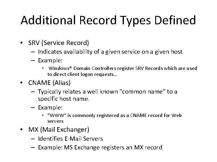 Additional Record Types Defined • SRV (Service Record) – Indicates availability of a given