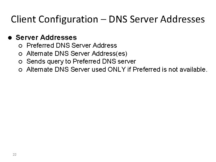Client Configuration – DNS Server Addresses l Server Addresses ¡ ¡ 22 Preferred DNS