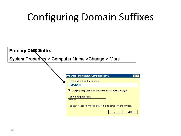 Configuring Domain Suffixes Primary DNS Suffix System Properties > Computer Name >Change > More