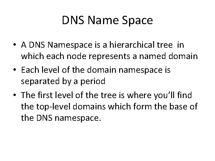 DNS Name Space • A DNS Namespace is a hierarchical tree in which each