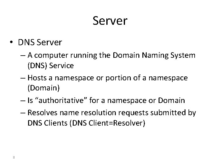 Server • DNS Server – A computer running the Domain Naming System (DNS) Service