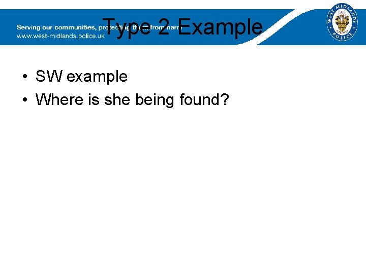 Type 2 Example • SW example • Where is she being found? 