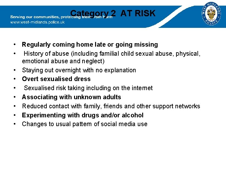 Category 2 AT RISK • Regularly coming home late or going missing • History