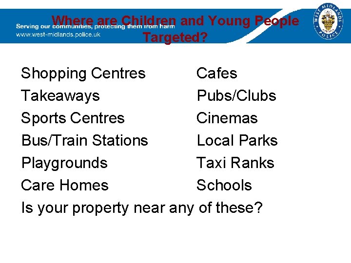 Where are Children and Young People Targeted? Shopping Centres Cafes Takeaways Pubs/Clubs Sports Centres