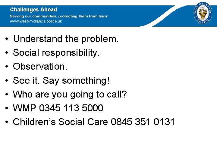 Challenges Ahead • • Understand the problem. Social responsibility. Observation. See it. Say something!