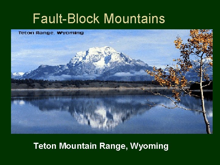 Fault-Block Mountains Teton Mountain Range, Wyoming 