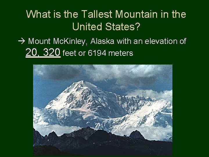 What is the Tallest Mountain in the United States? Mount Mc. Kinley, Alaska with