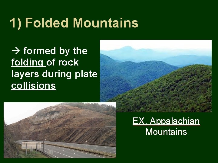 1) Folded Mountains formed by the folding of rock layers during plate collisions EX.