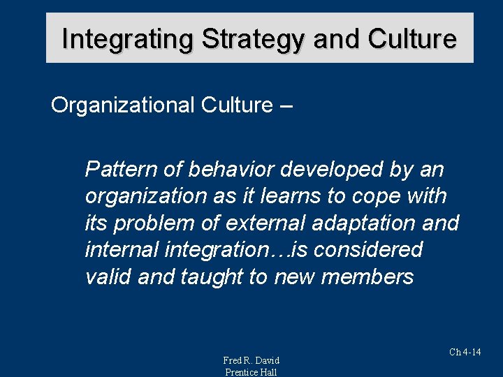 Integrating Strategy and Culture Organizational Culture – Pattern of behavior developed by an organization