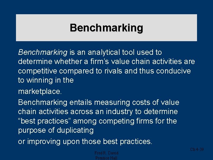 Benchmarking is an analytical tool used to determine whether a firm’s value chain activities