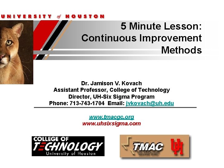 5 Minute Lesson: Continuous Improvement Methods Dr. Jamison V. Kovach Assistant Professor, College of
