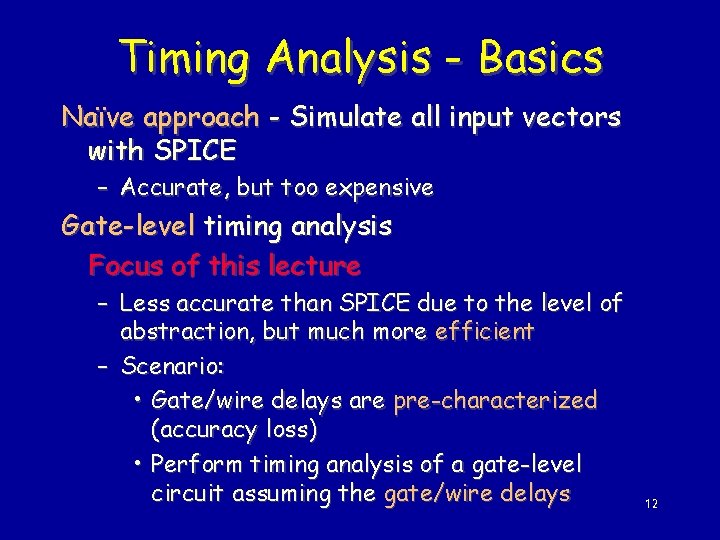Timing Analysis - Basics Naïve approach - Simulate all input vectors with SPICE –