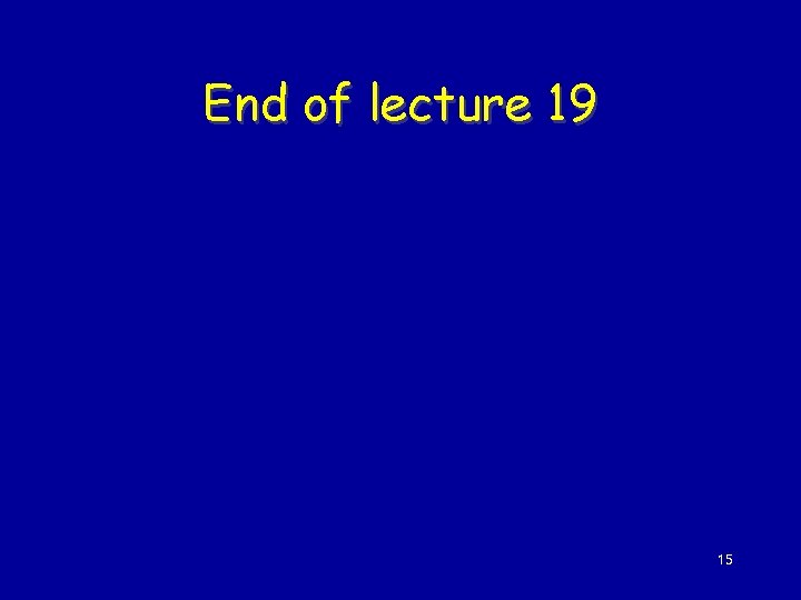 End of lecture 19 15 