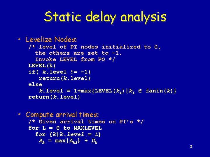 Static delay analysis • Levelize Nodes: /* level of PI nodes initialized to 0,