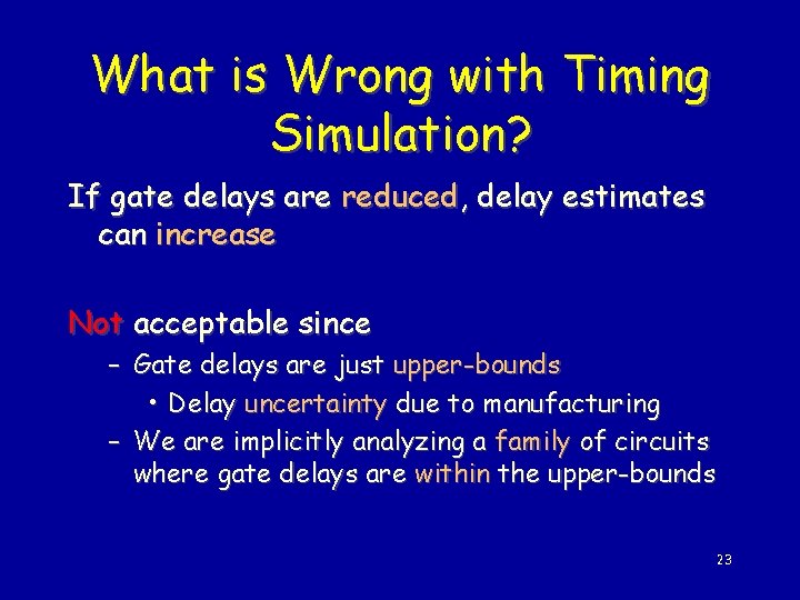 What is Wrong with Timing Simulation? If gate delays are reduced, delay estimates can