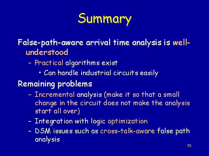 Summary False-path-aware arrival time analysis is wellunderstood – Practical algorithms exist • Can handle