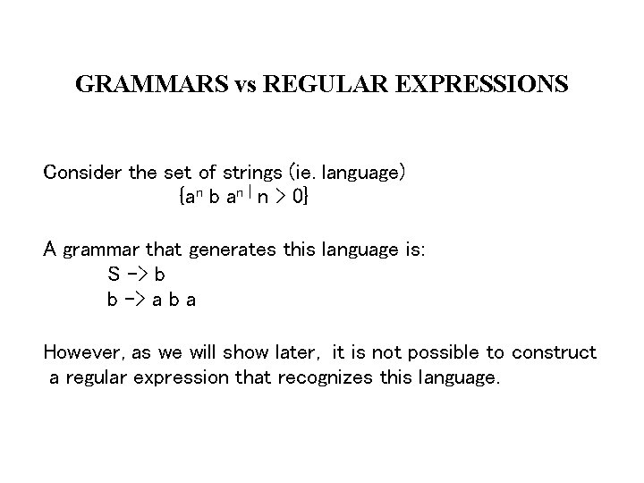 GRAMMARS vs REGULAR EXPRESSIONS Consider the set of strings (ie. language) {an b an