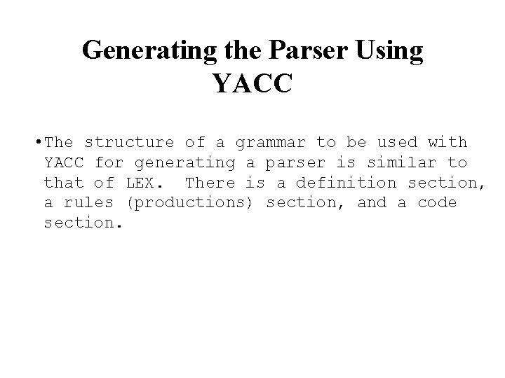 Generating the Parser Using YACC • The structure of a grammar to be used