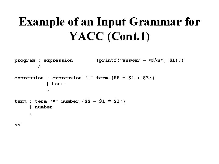 Example of an Input Grammar for YACC (Cont. 1) program : expression {printf("answer =