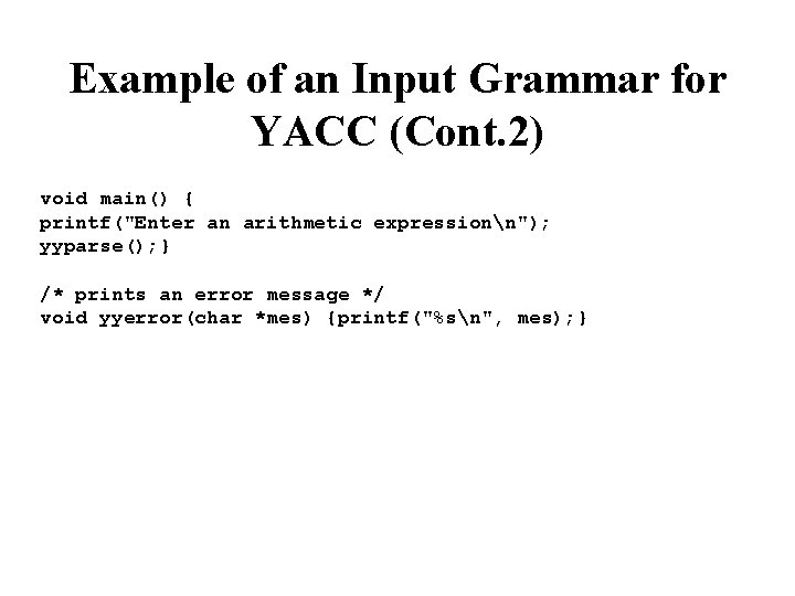 Example of an Input Grammar for YACC (Cont. 2) void main() { printf("Enter an