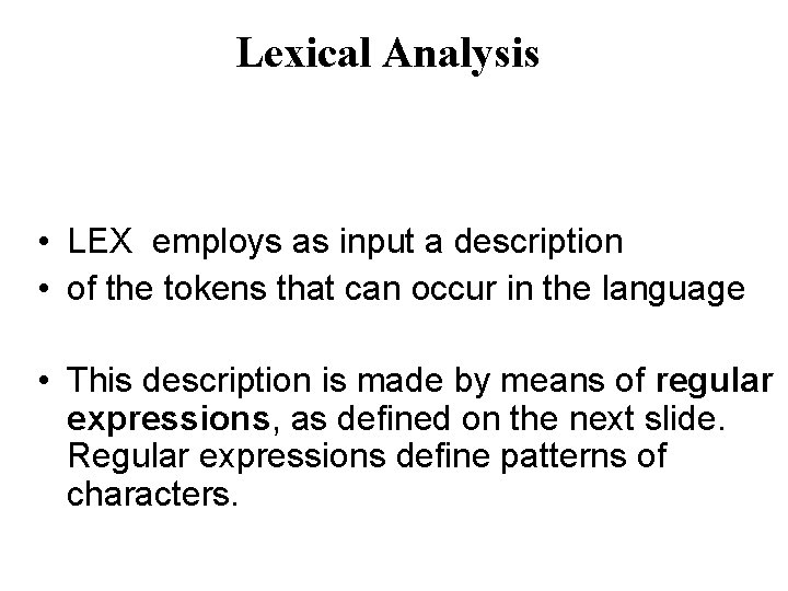 Lexical Analysis • LEX employs as input a description • of the tokens that