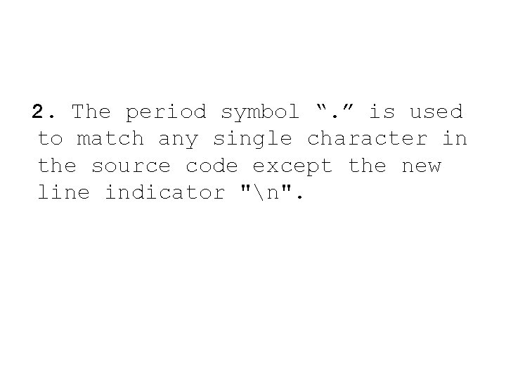  2. The period symbol “. ” is used to match any single character