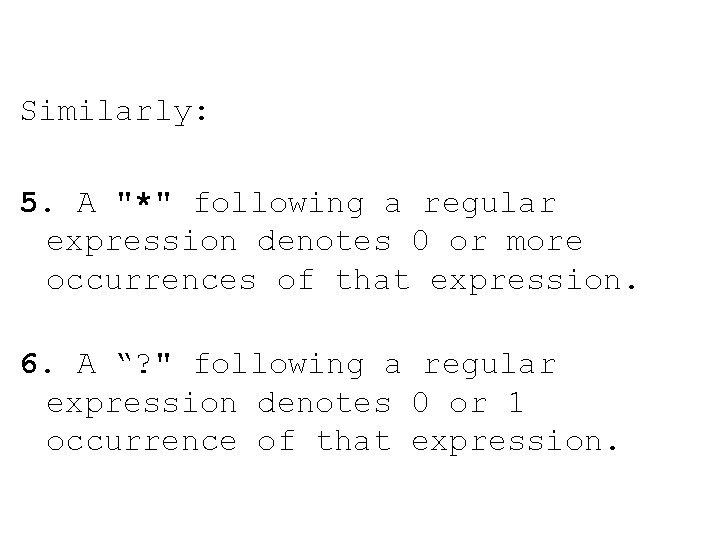 Similarly: 5. A "*" following a regular expression denotes 0 or more occurrences of