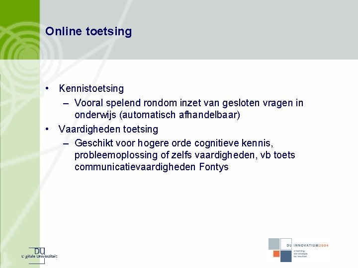 Online toetsing • Kennistoetsing – Vooral spelend rondom inzet van gesloten vragen in onderwijs