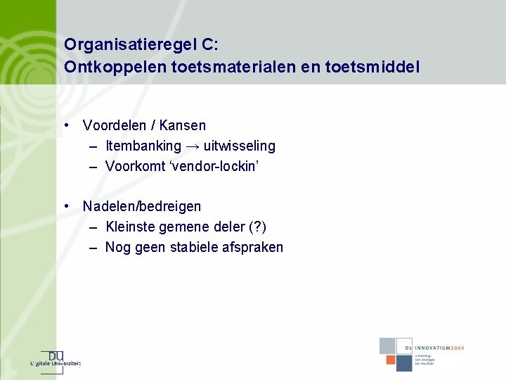 Organisatieregel C: Ontkoppelen toetsmaterialen en toetsmiddel • Voordelen / Kansen – Itembanking → uitwisseling