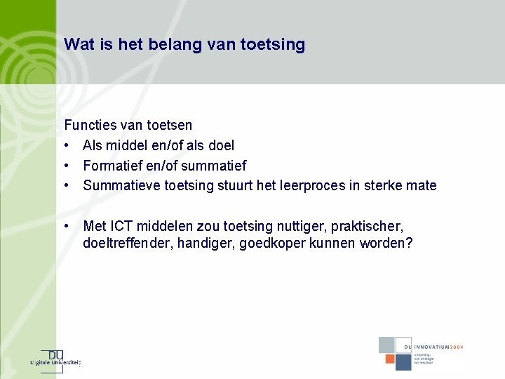 Wat is het belang van toetsing Functies van toetsen • Als middel en/of als