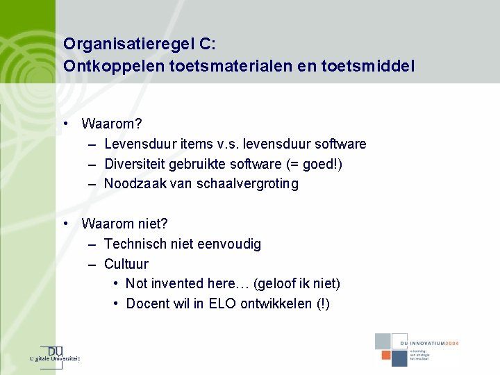 Organisatieregel C: Ontkoppelen toetsmaterialen en toetsmiddel • Waarom? – Levensduur items v. s. levensduur