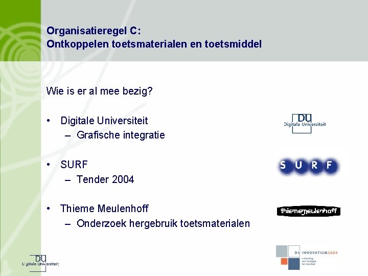 Organisatieregel C: Ontkoppelen toetsmaterialen en toetsmiddel Wie is er al mee bezig? • Digitale