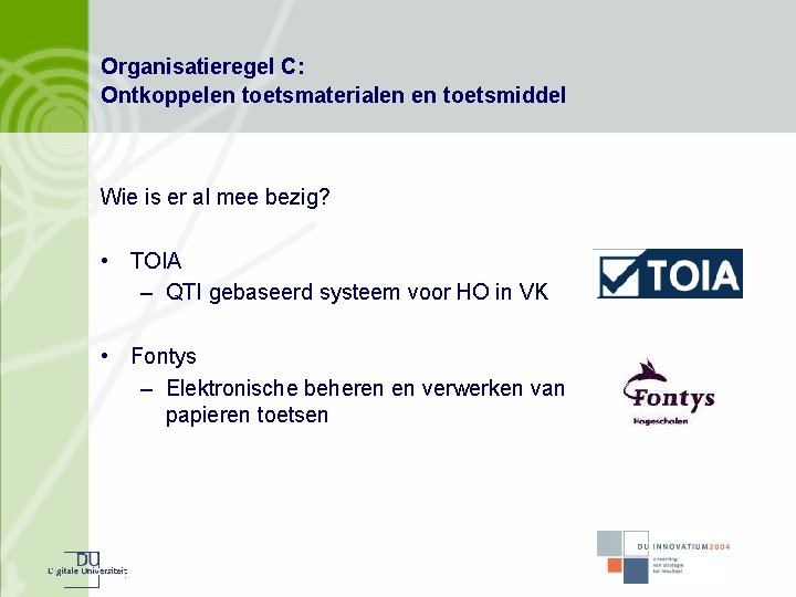 Organisatieregel C: Ontkoppelen toetsmaterialen en toetsmiddel Wie is er al mee bezig? • TOIA