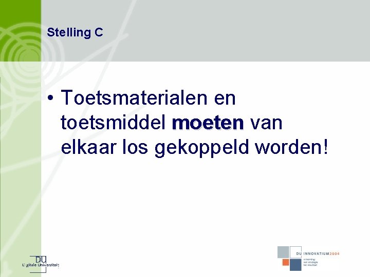 Stelling C • Toetsmaterialen en toetsmiddel moeten van elkaar los gekoppeld worden! 