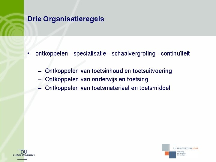 Drie Organisatieregels • ontkoppelen - specialisatie - schaalvergroting - continuïteit – Ontkoppelen van toetsinhoud