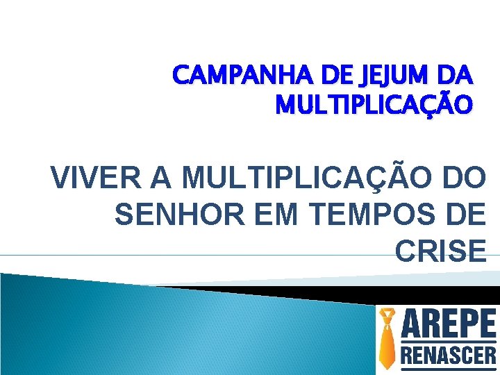 CAMPANHA DE JEJUM DA MULTIPLICAÇÃO VIVER A MULTIPLICAÇÃO DO SENHOR EM TEMPOS DE CRISE