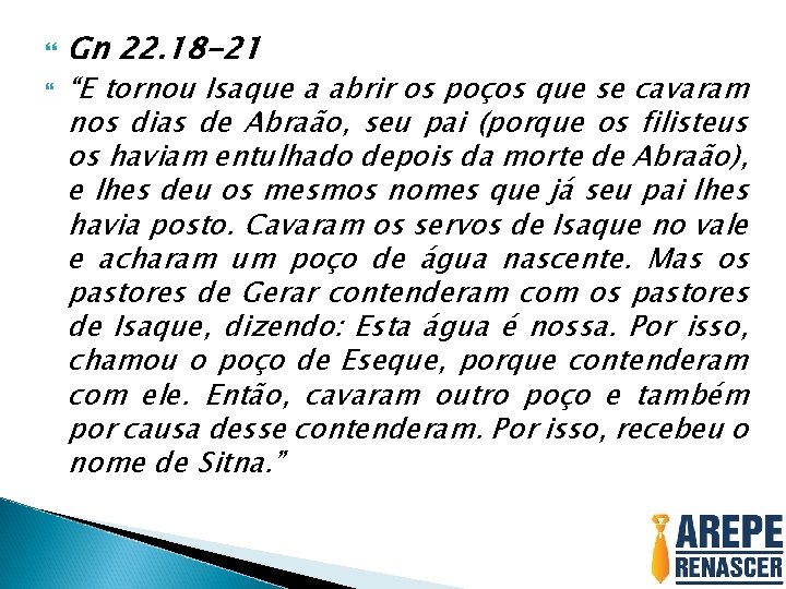  Gn 22. 18 -21 “E tornou Isaque a abrir os poços que se