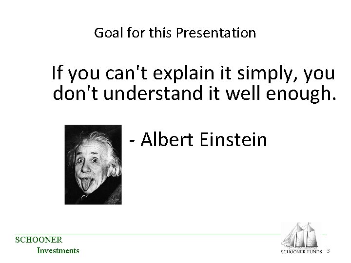 Goal for this Presentation If you can't explain it simply, you don't understand it Goal for this Presentation If you can't explain it simply, you don't understand it