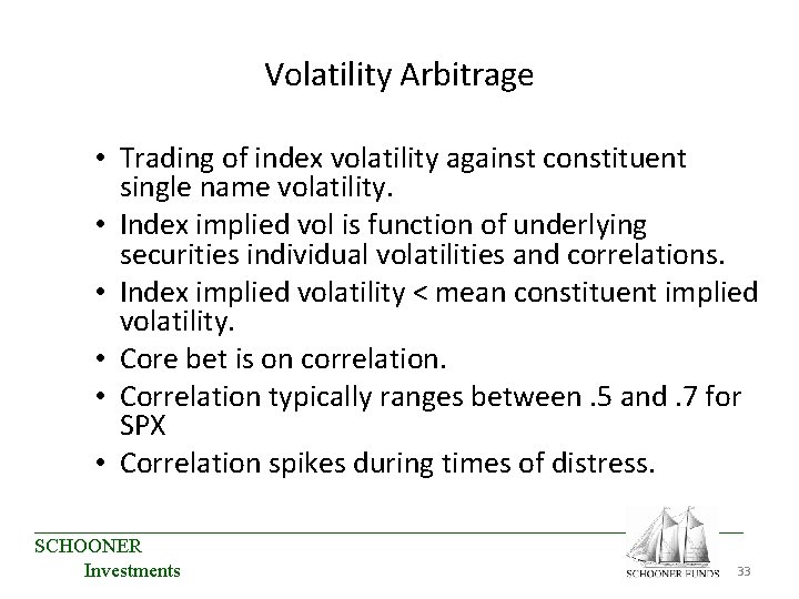 Volatility Arbitrage • Trading of index volatility against constituent single name volatility. • Index Volatility Arbitrage • Trading of index volatility against constituent single name volatility. • Index