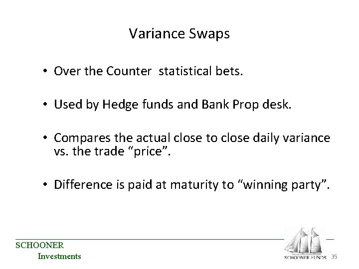 Variance Swaps • Over the Counter statistical bets. • Used by Hedge funds and Variance Swaps • Over the Counter statistical bets. • Used by Hedge funds and