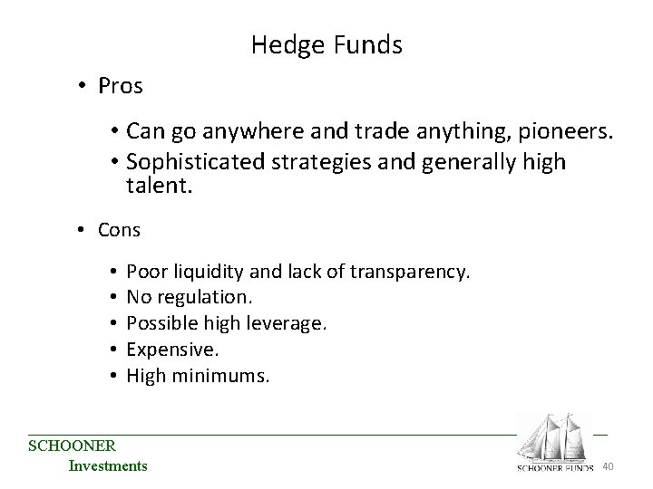 Hedge Funds • Pros • Can go anywhere and trade anything, pioneers. • Sophisticated Hedge Funds • Pros • Can go anywhere and trade anything, pioneers. • Sophisticated