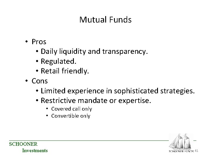 Mutual Funds • Pros • Daily liquidity and transparency. • Regulated. • Retail friendly. Mutual Funds • Pros • Daily liquidity and transparency. • Regulated. • Retail friendly.