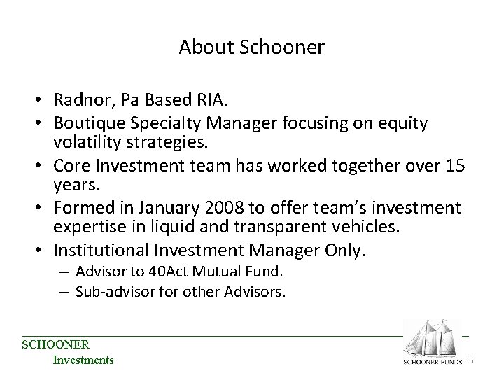 About Schooner • Radnor, Pa Based RIA. • Boutique Specialty Manager focusing on equity About Schooner • Radnor, Pa Based RIA. • Boutique Specialty Manager focusing on equity