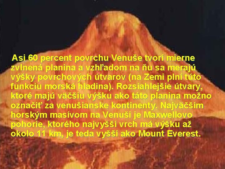  Asi 60 percent povrchu Venuše tvorí mierne zvlnená planina a vzhľadom na ňu