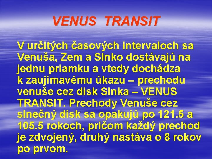 VENUS TRANSIT V určitých časových intervaloch sa Venuša, Zem a Slnko dostávajú na jednu