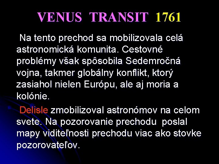 VENUS TRANSIT 1761 Na tento prechod sa mobilizovala celá astronomická komunita. Cestovné problémy však