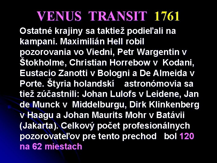 VENUS TRANSIT 1761 Ostatné krajiny sa taktiež podieľali na kampani. Maximilián Hell robil pozorovania